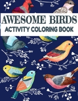 Awesome Birds Activity Coloring Book: Fun Colouring Books for Relaxation and Stress Relief. Cool Mandala Patterns Gift for Adults, Men, Women, Kids, Grown Ups B088BBNZYV Book Cover