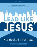Lead Like Jesus: Lessons from the Greatest Leadership Role Model of All Time 1606710427 Book Cover