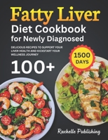 Fatty Liver Diet Cookbook for Newly Diagnosed: 1500 Days Delicious Recipes to Support Your Liver Health and Kickstart Your Wellness Journey B0CRYWTSLM Book Cover