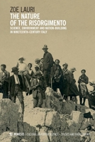 The Nature of the Risorgimento: Science, Environment and Nation-Building in Nineteenth-Century Italy 8869774996 Book Cover
