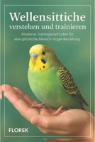 Wellensittiche verstehen und trainieren: Moderne Trainingsmethoden für eine glückliche Mensch-Vogel-Beziehung (German Edition) B0DQKXBXS5 Book Cover