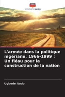 L'armée dans la politique nigériane, 1966-1999: Un fléau pour la construction de la nation (French Edition) 6208579007 Book Cover