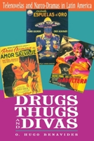 Drugs, Thugs, and Divas: Telenovelas and Narco-Dramas in Latin America 0292717121 Book Cover