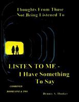 Listen To Me - I Have Something To Say -: Combined Books I & II 1987426703 Book Cover