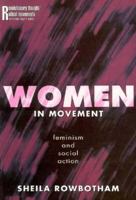 Women in Movement: Feminism and Social Action (Revolutionary Thought/Radical Movements) 0415906520 Book Cover