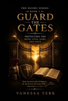 Guard the Gates: Protecting the Mind, Eyes, Ears, and Soul (THE DOORS SERIES) B0H2SDWHHZ Book Cover