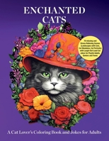 Enchanted Cats: A Cat Lover’s Coloring Book and Jokes for Adults: 70 relaxing and Stress-Relieving Scenes (Landscapes with Cats, Cat Mandalas, Cat ... Jokes for Playful Adults, Seniors and Teens B0CVLPL2B3 Book Cover