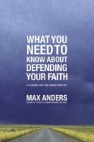 What You Need To Know About Defending Your Faith In 12 Lessons The What You Need To Know Study Guide Series 0785211926 Book Cover