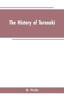 The history of Taranaki: A standard work on the history of the province 9353602734 Book Cover