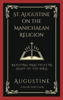 St. Augustine on the Manichaean Religion: Refuting Practices in Light of the Bible 9358373008 Book Cover