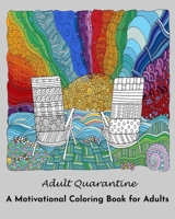 Adult Quarantine: A Motivational Coloring Book for Adults: (Adult Coloring Books) B087SGSSDW Book Cover