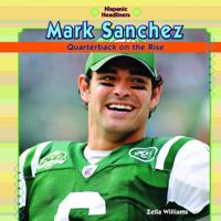 Mark Sanchez: Quarterback On The Rise / Mariscal De Campo En Acenso (Hispanic Headliners / Hispanos En Las Noticias) (Spanish Edition) 1448814596 Book Cover