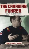 The Canadian Fuhrer: The Life of Adrien Arcand 1552779041 Book Cover