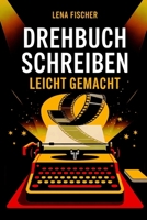 Drehbuch schreiben leicht gemacht: Von der Idee zum Film (German Edition) B0FN48WCYG Book Cover