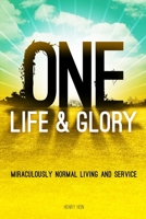 One Life & Glory: Miraculously Normal Living and Service 1732556334 Book Cover