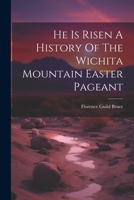 He Is Risen A History Of The Wichita Mountain Easter Pageant 1021243965 Book Cover
