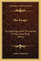 The Escape: Or Loiterings Amid The Scenes Of Story And Song 1241521239 Book Cover