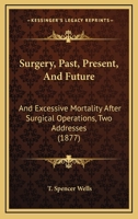 Surgery, Past, Present and Future, and Excessive Mortality After Surgical Operations, 2 Addresses 1147304351 Book Cover