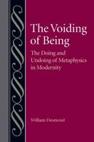 The Voiding of Being: The Doing and Undoing of Metaphysics in Modernity 0813232481 Book Cover