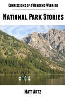 Confessions of a Weekend Warrior: National Park Stories 1304164799 Book Cover