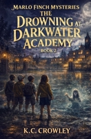 The Drowning at Darkwater Academy: Marlo Finch Mysteries Book 2 B0GPJJNNSQ Book Cover