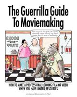 The Guerrilla Guide to Moviemaking 0615457002 Book Cover