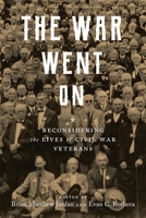 The War Went on: Reconsidering the Lives of Civil War Veterans 0807171980 Book Cover