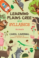 Learning Plains Cree and Syllabics: Animals 1779626096 Book Cover