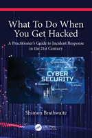 What to Do When You Get Hacked: A Practitioner's Guide to Incident Response in the 21st Century 103220608X Book Cover