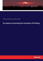 An Inquiry Concerning The Invention Of Printing, Also Notices Of The Early Use Of Wood-engraving, Etc 1179922530 Book Cover