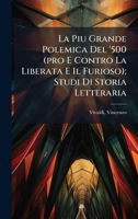 La Piu Grande Polemica Del '500 (pro E Contro La Liberata E Il Furioso); Studi Di Storia Letteraria 1024399362 Book Cover