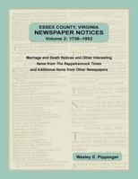 Essex County, Virginia Newspaper Notices, Volume 2, 1736-1952. Marriage and Death Notices and Other Interesting Items from ﻿The Rappahannock Times and Additional Items from Other Newspapers 0788458418 Book Cover