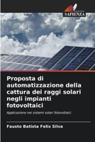 Proposta di automatizzazione della cattura dei raggi solari negli impianti fotovoltaici (Italian Edition) 6208036283 Book Cover