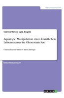 Aquatope. Manipulation eines künstlichen Lebensraumes im Ökosystem See (German Edition) 3668891672 Book Cover