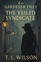 The Veiled Syndicate: A Gardener Files Novel B0GK7Z88T1 Book Cover