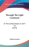 Through The Light Continent: Or The United States In 1877-78 0548592365 Book Cover