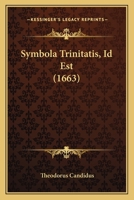 Symbola Trinitatis, Id Est (1663) 1166180026 Book Cover