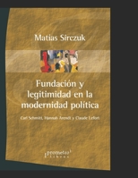 Fundación y legitimidad en la modernidad política: Carl Schmitt, Hannah Arendt y Claude Lefort B09FCB4B28 Book Cover