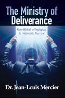 The Ministry of Deliverance : From Biblical to Theological to Historical to Practical 0960035702 Book Cover