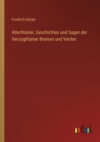 Alterthumer, Geschichten Und Sagen Der Herzogthumer Bremen Und Verden (1856) 1160781605 Book Cover