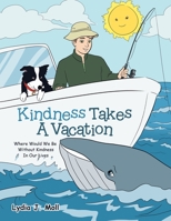 Kindness Takes a Vacation: Where Would We Be Without Kindness in Our Lives 1669840662 Book Cover