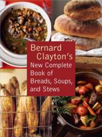 Bernard Clayton's New Complete Book of Breads, Soups and Stews 1416570802 Book Cover