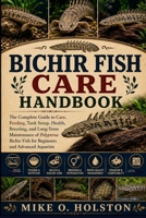 BICHIR FISH CARE HANDBOOK: The Complete Guide to Care, Feeding, Tank Setup, Health, Breeding, and Long-Term Maintenance of Polypterus Bichir Fish for Beginners and Advanced Aquarists B0H8FFRB32 Book Cover
