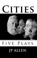 Cities: Five Plays 144950602X Book Cover