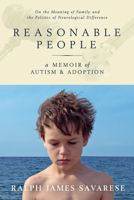 Reasonable People: A Memoir of Autism and Adoption: On the Meaning of Family and the Politics of Neurological Difference