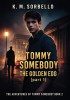 Tommy Somebody: The Golden Egg (part 1) (The Adventures of Tommy Somebody) 1807026841 Book Cover