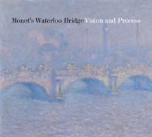 Monet's Waterloo Bridge: Vision and Process 1939125588 Book Cover