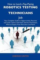 How to Land a Top-Paying Robotics Testing Technicians Job: Your Complete Guide to Opportunities, Resumes and Cover Letters, Interviews, Salaries, Prom 1486134211 Book Cover
