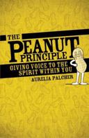 The Peanut Principle: Giving Voice to the Spirit Within You 1933916869 Book Cover