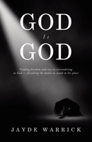 God Is God: Finding Freedom and rest in surrendering to God - forsaking the battle to stand in the place B0G62Z9NBF Book Cover